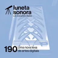 Luneta Sonora 190: Uma nova leva de artes digitais