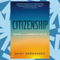 Daisy Hernández argues 'Citizenship' has never been a fixed legal status