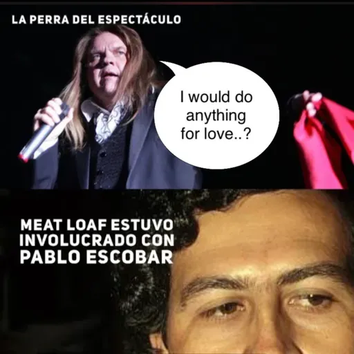 Meat Loaf y Pablo Escobar