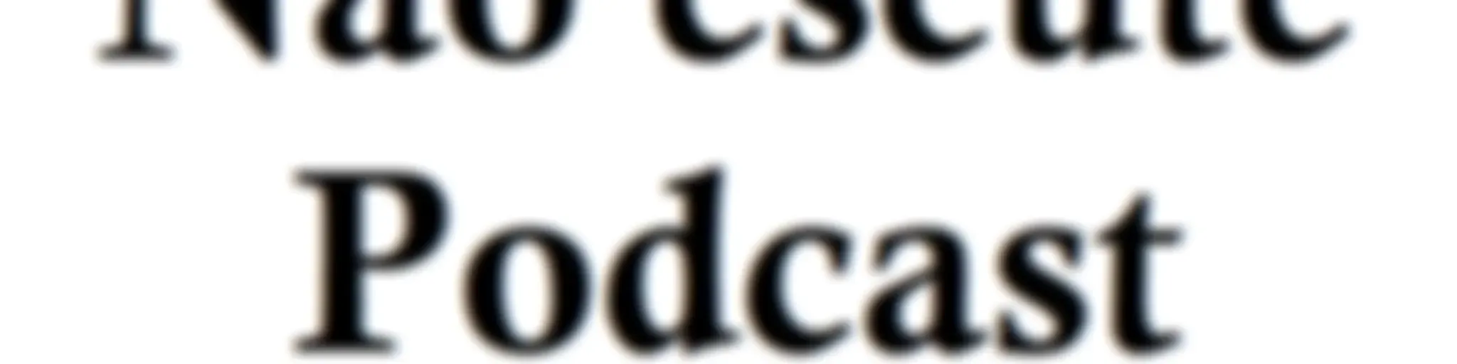 Não Escute Podcast