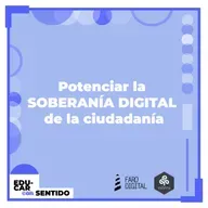 Potenciar la SOBERANÍA DIGITAL de la ciudadanía