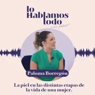 Ep. 6 - Etapas de la piel de la mujer según el momento vital con Dra. Paloma Borregón.