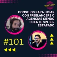 #101 - Consejos para lidiar con FREELANCERS o AGENCIAS siendo CLIENTE sin ser ESTAFADO