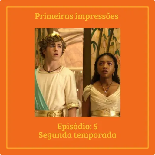 Episódio #2temporada - Primeiras impressões ep. 5 - O mar de monstros