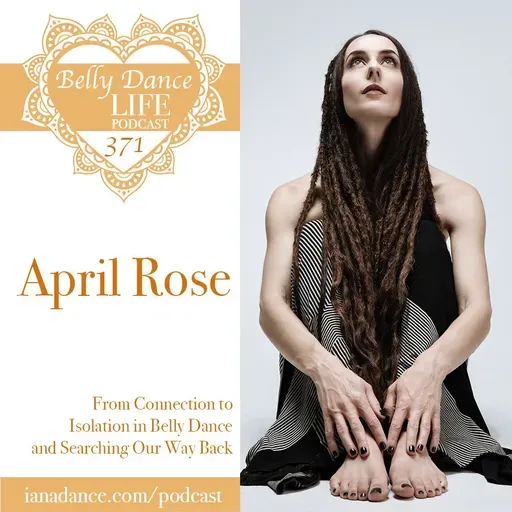 Ep 371. April Rose: From Connection to Isolation in Belly Dance and Searching Our Way Back