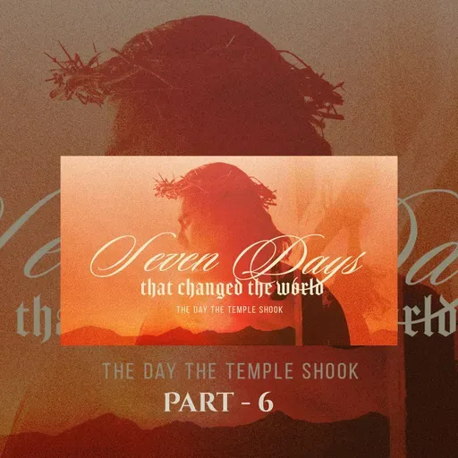 Seven Days That Changes The World | The Day The Temple Shook | Senior Pastor Keith Stewart