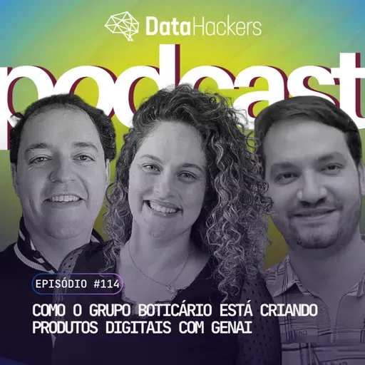 Como o Grupo Boticário está criando produtos digitais com GenAI - Podcast Data Hackers #114