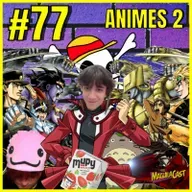 Animes, perdição e redenção | MaguilaCast #77 (S02E11)