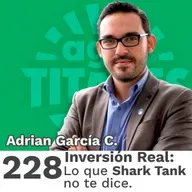 228 | Inversión real, lo que Shark Tank no te dice.
