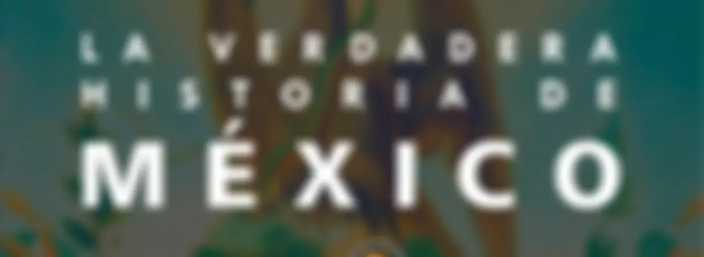 La Verdadera Historia de México