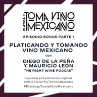 Episodio Bonus - Platicando y Tomando Vino Mexicano - Diego de la Peña & Mauricio León · The Right Wine Podcast