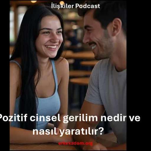 Pozitif cinsel gerilim (sexual tension) nedir ve nasıl yaratılır?