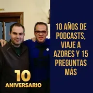 10 años de podcasts, viaje a Azores y 15 preguntas más