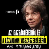 AZ IGAZSÁGTÉTELRŐL ÉS A KÖZVAGYON VISSZASZERZÉSÉRŐL Tóth Gábor Attila alkotmányjogásszal / F.P. 144.