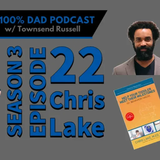S3 E22 Chris Lake Author of HELP YOUR TODDLER MEET THEIR MILESTONES: 101 Behavior Hacks