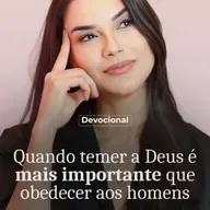 QUANDO TEMER A DEUS É MAIS IMPORTANTE QUE OBEDECER AOS HOMENS