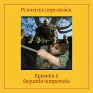 Episódio #2temporada - Primeiras impressões ep. 6 - O mar de monstros