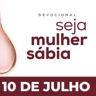 Seja Mulher Sábia - 10/Jul