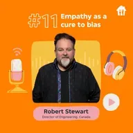 #11 Empathy as a cure to bias. With Robert Stewart, Director of Engineering at SkipTheDishes