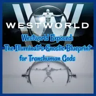 Westworld Exposed: The Illuminati’s Gnostic Blueprint for Transhuman Gods