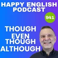 941 - Though, Even Though, & Although - What’s The Difference?