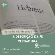 HEBREUS #23 A descrição da fé verdadeira