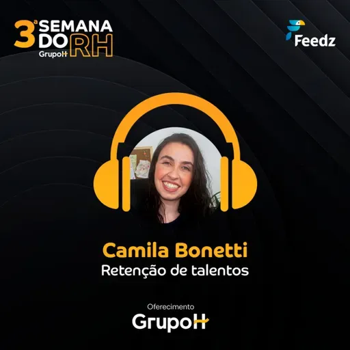 Semana do RH 3ª edição: Retenção de Talentos, com Camila Bonetti Nunes, Head de Pessoas e Cultura na Feedz