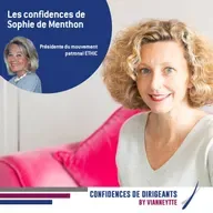 Episode 5 | Les confidences de Sophie de Menthon Présidente du mouvement patronal ETHIC