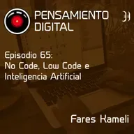 Ep65: No Code, Low Code e Inteligencia Artificial