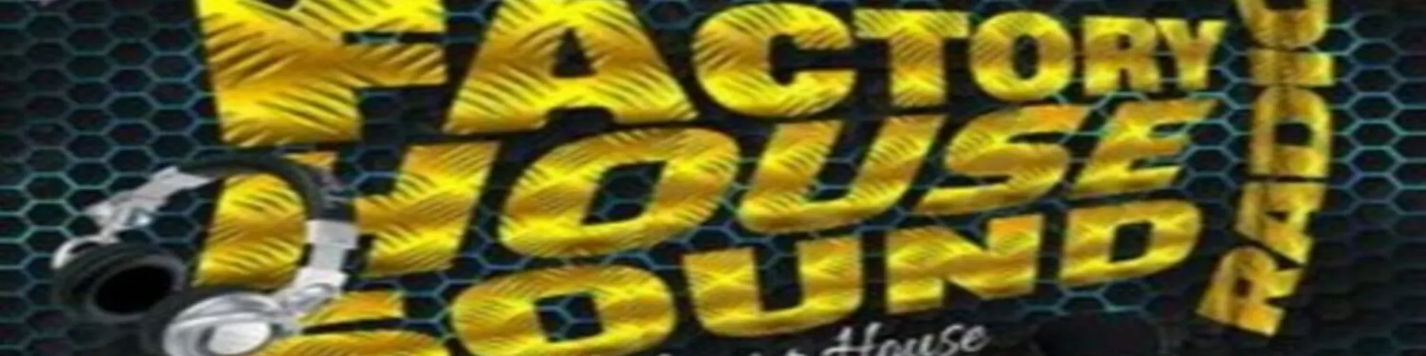 FACTORY HOUSE   SOUND RADIO
