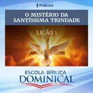 EBD | 1ª LIÇÃO: “O MISTÉRIO DA SANTÍSSIMA TRINDADE”