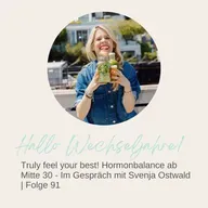 Truly feel your best! Hormonbalance ab Mitte 30 – Im Gespräch mit Svenja Ostwald | Folge 91