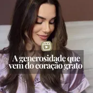 A GENEROSIDADE QUE VEM DO CORAÇÃO GRATO