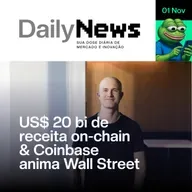 US$ 20 bi de receita on-chain & Coinbase anima Wall Street | DailyNews #125 | 01/11/2025