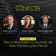 Ep. #135 | Recorribilidade no Acordo de Não Persecução Penal