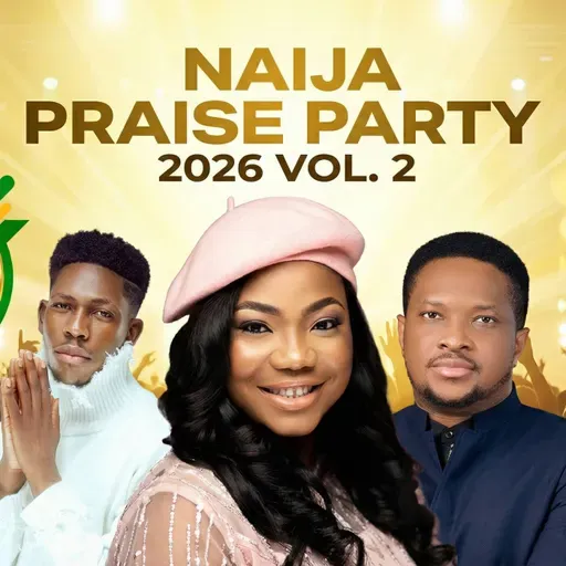 Nigerian Gospel — Naija Praise Party 2026 Vol. 2 | No Turning Back II, Mercy Chinwo, Moses Bliss