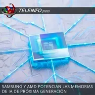 SAMSUNG Y AMD POTENCIAN LAS MEMORIAS DE IA DE PRÓXIMA GENERACIÓN