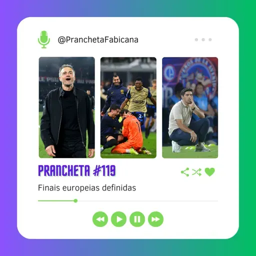 Prancheta #119: Finais europeias definidas, classificações sul-americanas abertas