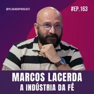 MARCOS LACERDA | A VERDADE SOBRE COACHS, GURUS E FALSOS PROFETAS - Plugado Podcast #163