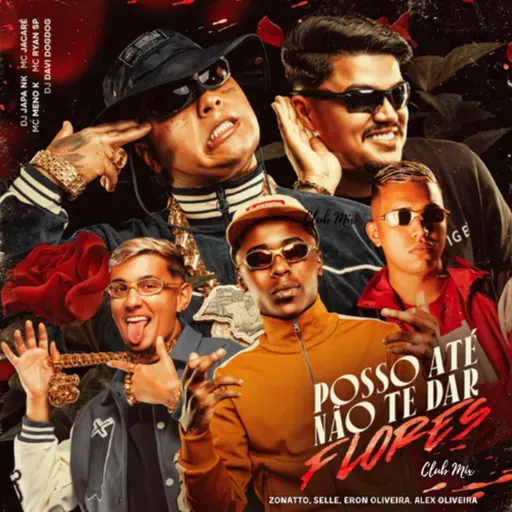 Mc Jacaré, Mc Ryan, Mc Meno K - Posso Até Não Te Dar Flores (Zonatto, Selle, Eron Oliveira, Alex Oliveira) Club Mix