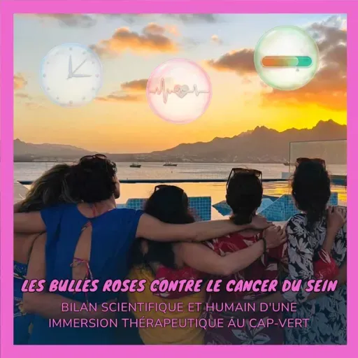 Les Bulles Roses contre le cancer du sein : bilan scientifique et humain d'une immersion thérapeutique au Cap-Vert