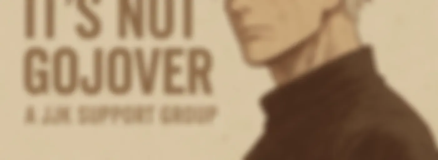 It’s Not Gojover: A JJK Support Group