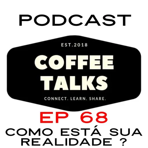 Coffeetalks- EP68 | Você está satisfeito com a sua realidade ?