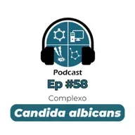 Episódio #58 - Complexo Candida albicans