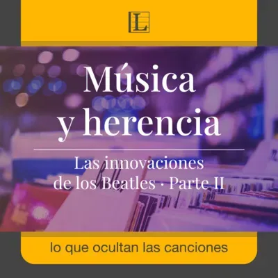 Música y herencia. Las innovaciones de los Beatles · Parte II