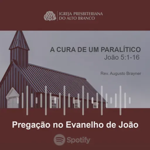 A CURA DE UM PARALÍTICO _ João 5_1-16 _ Rev. Augusto Brayner