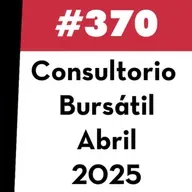 370. Consultorio Bursátil - Abril 2025