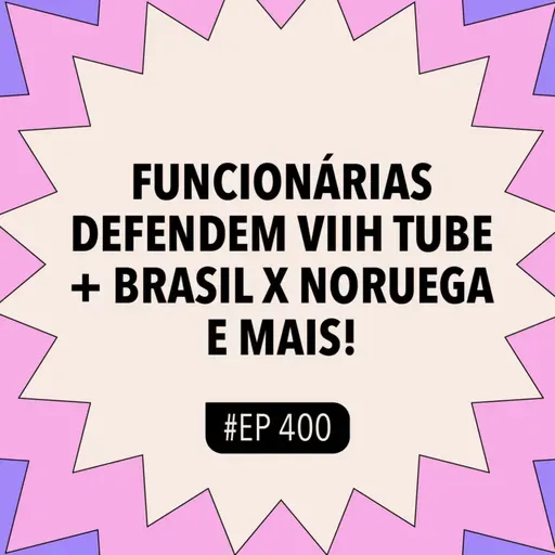 #400 Funcionárias defendem Viih Tube + Brasil x Noruega e mais! (Com Katy da Voz e as Abusadas)