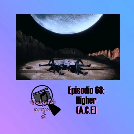 Episodio 68: reseña de Higher (A.C.E)