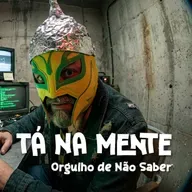 TÁ NA MENTE - EP15 - Orgulho de não saber